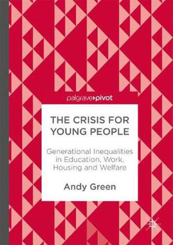 The Crisis for Young People: Generational Inequalities in Education, Work, Housing and Welfare