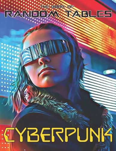 Cover image for The Book of Random Tables: Cyberpunk: 32 Random Tables for Tabletop Role-Playing Games