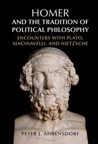 Cover image for Homer and the Tradition of Political Philosophy: Encounters with Plato, Machiavelli, and Nietzsche