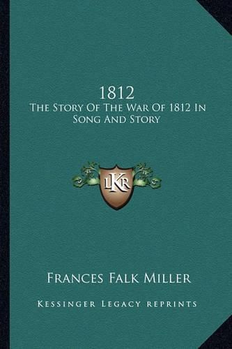 Cover image for 1812: The Story of the War of 1812 in Song and Story