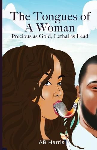 Cover image for The Tongues Of A Woman: Precious As Gold, Lethal As Lead