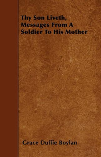 Cover image for Thy Son Liveth, Messages From A Soldier To His Mother