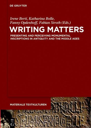 Cover image for Writing Matters: Presenting and Perceiving Monumental Inscriptions in Antiquity and the Middle Ages