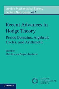 Cover image for Recent Advances in Hodge Theory: Period Domains, Algebraic Cycles, and Arithmetic