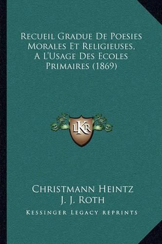 Cover image for Recueil Gradue de Poesies Morales Et Religieuses, Al'usage Des Ecoles Primaires (1869)