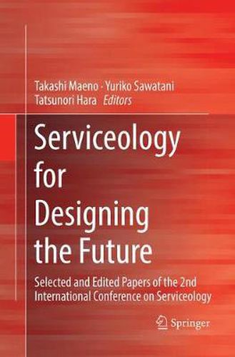 Cover image for Serviceology for Designing the Future: Selected and Edited Papers of the 2nd International Conference on Serviceology