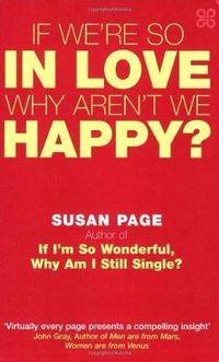 Cover image for If We're So In Love, Why Aren't We Happy?