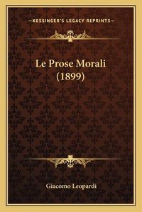 Cover image for Le Prose Morali (1899)