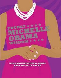 Cover image for Pocket Michelle Obama Wisdom: Wise and Inspirational Words from Michelle Obama