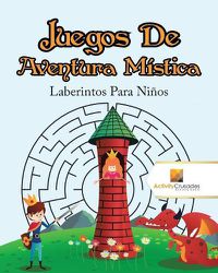 Cover image for Juegos De Aventura Mistica: Laberintos Para Ninos