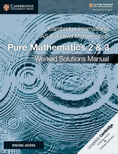 Cover image for Cambridge International AS & A Level Mathematics Pure Mathematics 2 & 3 Worked Solutions Manual with Digital Access
