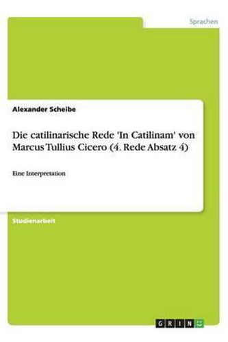 Cover image for Die catilinarische Rede 'In Catilinam' von Marcus Tullius Cicero (4. Rede Absatz 4)