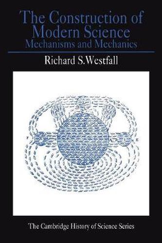 Cover image for The Construction of Modern Science: Mechanisms and Mechanics