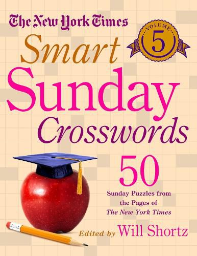 Cover image for The New York Times Smart Sunday Crosswords Volume 5: 50 Sunday Puzzles from the Pages of The New York Times