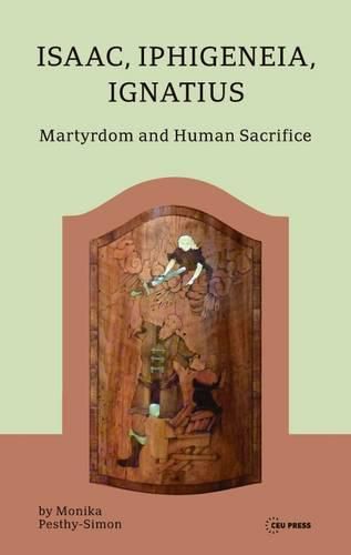 Cover image for Isaac, Iphigeneia, and Ignatius: Martyrdom and Human Sacrifice