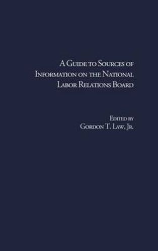 Cover image for A Guide to Sources of Information on the National Labor Relations Board