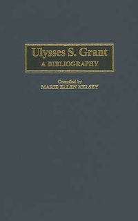 Cover image for Ulysses S. Grant: A Bibliography