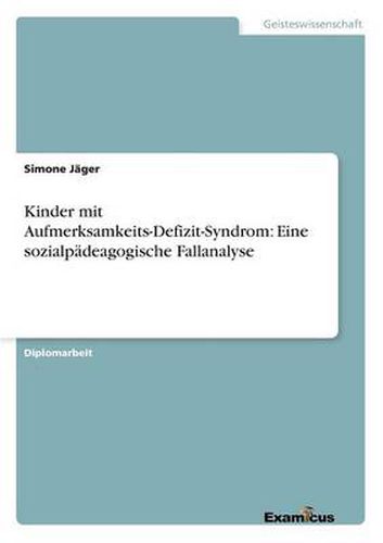 Cover image for Kinder mit Aufmerksamkeits-Defizit-Syndrom: Eine sozialpadeagogische Fallanalyse