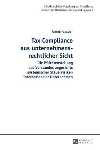 Cover image for Tax Compliance Aus Unternehmensrechtlicher Sicht: Die Pflichtenstellung Des Vorstandes Angesichts Systemischer Steuerrisiken Internationaler Unternehmen