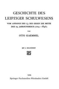 Cover image for Geschichte Des Leipziger Schulwesens: Vom Anfange Des 13. Bis Gegen Die Mitte Des 19. Jahrhunderts (1214-1846)