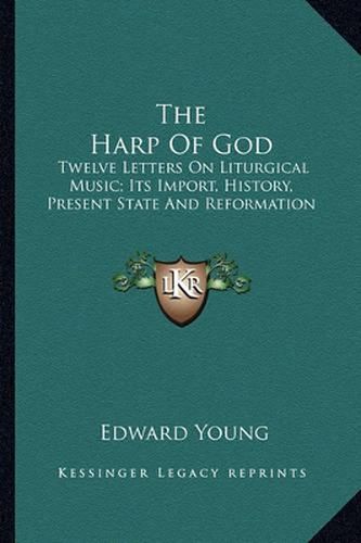 Cover image for The Harp of God: Twelve Letters on Liturgical Music; Its Import, History, Present State and Reformation