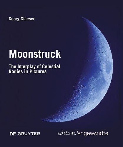 Cover image for Moonstruck: The Interplay of Celestial Bodies in Pictures