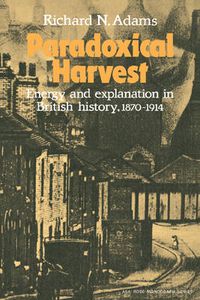 Cover image for Paradoxical Harvest: Energy and explanation in British History, 1870-1914