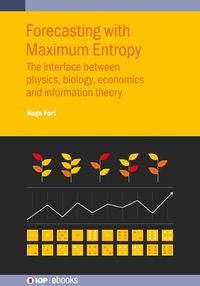 Cover image for Forecasting with Maximum Entropy: The interface between physics, biology, economics and information theory