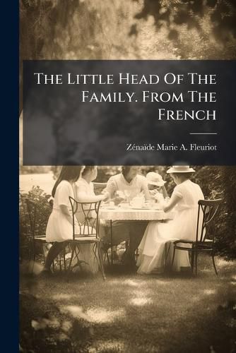 Cover image for The Little Head Of The Family. From The French