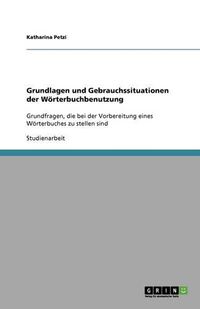 Cover image for Grundlagen und Gebrauchssituationen der Woerterbuchbenutzung: Grundfragen, die bei der Vorbereitung eines Woerterbuches zu stellen sind