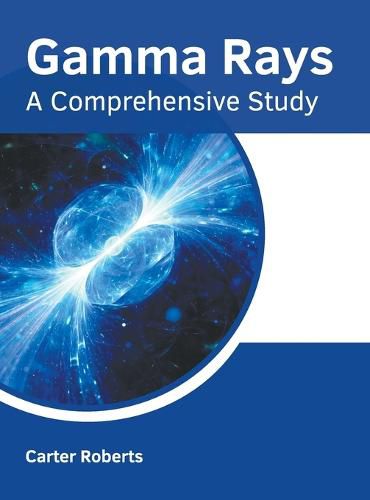 Cover image for Gamma Rays: A Comprehensive Study