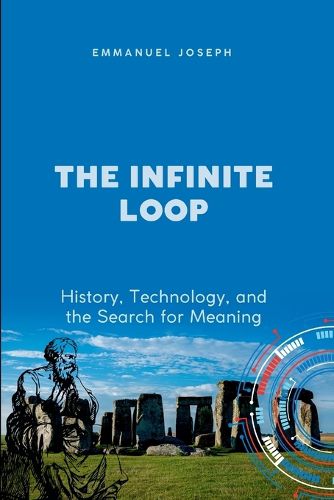 Cover image for The Infinite Loop, History, Technology, and the Search for Meaning
