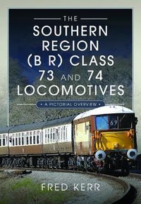 Cover image for The Southern Region (B R) Class 73 and 74 Locomotives