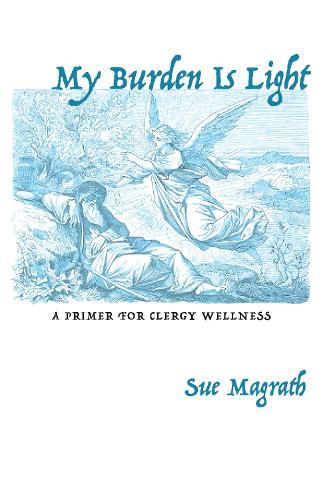 Cover image for My Burden Is Light: A Primer for Clergy Wellness