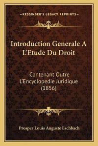 Cover image for Introduction Generale A L'Etude Du Droit: Contenant Outre L'Encyclopedie Juridique (1856)