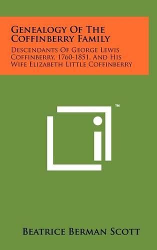 Cover image for Genealogy of the Coffinberry Family: Descendants of George Lewis Coffinberry, 1760-1851, and His Wife Elizabeth Little Coffinberry