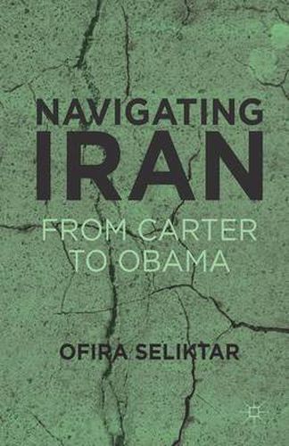 Cover image for Navigating Iran: From Carter to Obama