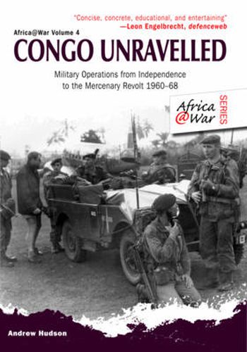 Cover image for Congo Unravelled: Military Operations from Independence to the Mercenary Revolt 1960-68
