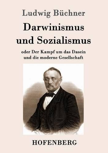 Darwinismus und Sozialismus: oder Der Kampf um das Dasein und die moderne Gesellschaft