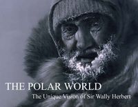 Cover image for The Polar World: The Unique Vision of Sir Wally Herbert