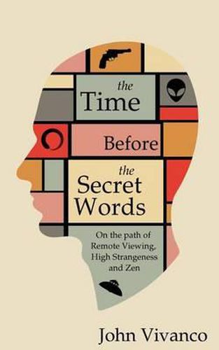 Cover image for The Time Before the Secret Words: On the path of Remote Viewing, High Strangeness and Zen