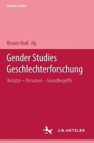Metzler Lexikon Gender Studies-Geschlechterforschung: Ansatze, Personen, Grundbegriffe
