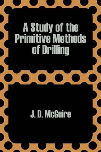 Cover image for A Study of the Primitive Methods of Drilling