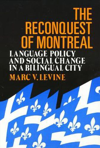 Cover image for The Reconquest Of Montreal: Language Policy and Social Change in a Bilingual City