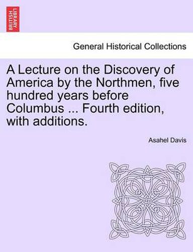 Cover image for A Lecture on the Discovery of America by the Northmen, Five Hundred Years Before Columbus ... Fourth Edition, with Additions. Twentith Edition