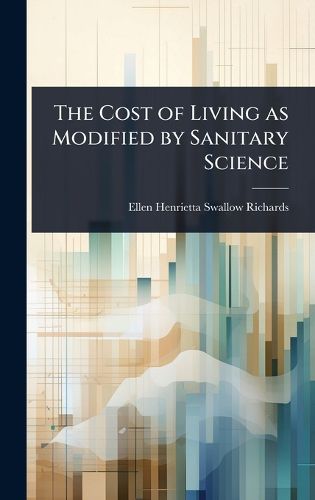Cover image for The Cost of Living as Modified by Sanitary Science