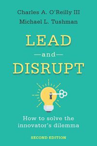 Cover image for Lead and Disrupt: How to Solve the Innovator's Dilemma, Second Edition