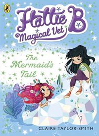 Cover image for Hattie B, Magical Vet: The Mermaid's Tail (Book 4)