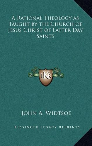 Cover image for A Rational Theology as Taught by the Church of Jesus Christ of Latter Day Saints