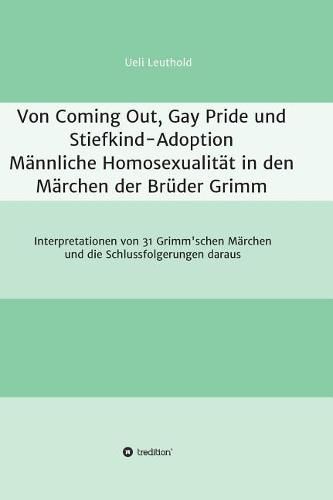 Cover image for Von Coming Out, Gay Pride und Stiefkind-Adoption - Mannliche Homosexualitat in den Marchen der Bruder Grimm